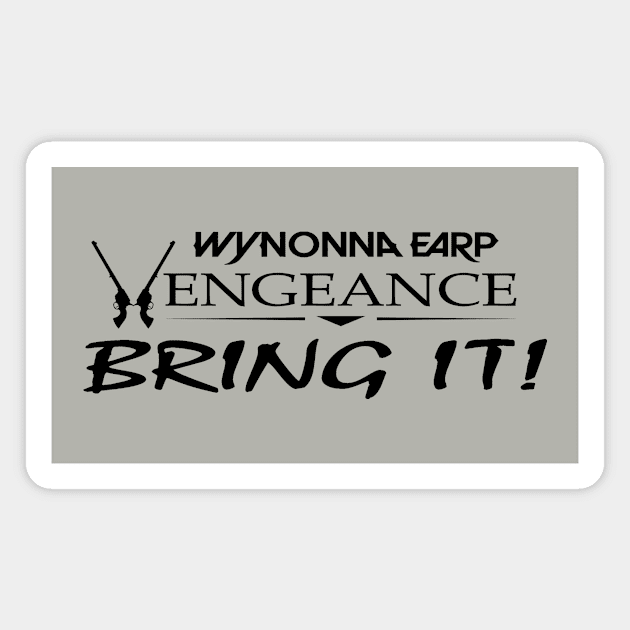 Bring it! Wynonna Earp Vengeance T-Shirt B Magnet by Needy Lone Wolf